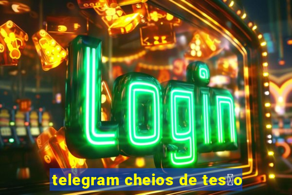 telegram cheios de tes茫o